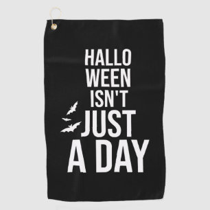 Halloween Isn't Just a Day , Funny Halloween Golf Towel