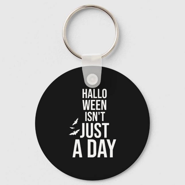 Halloween Isn't Just a Day , Funny Halloween Key Ring (Front)