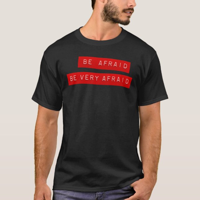 Halloween Lable: Be Afraid Be Very Afraid T-Shirt (Front)