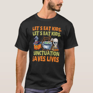 Halloween Let's Eat Kids Punctuation Saves Lives 1 T-Shirt