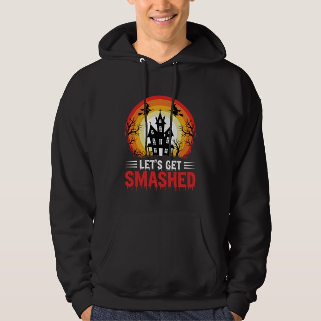 Halloween Lets Get Smashed Haunted House Hoodie (Front)