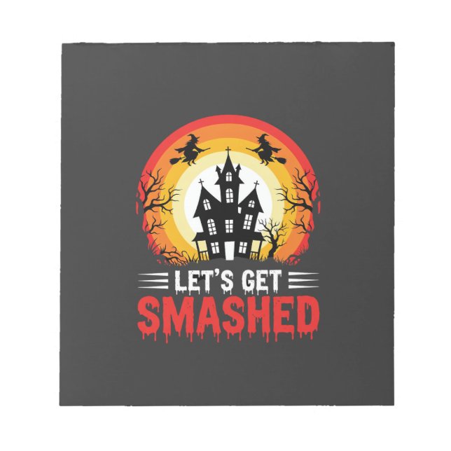 Halloween Lets Get Smashed Haunted House Notepad (Front)