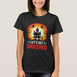 Halloween Lets Get Smashed Haunted House T-Shirt