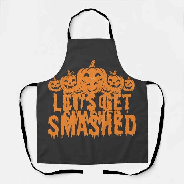 Halloween Lets Get Smashed Pumpkin Apron (Front)
