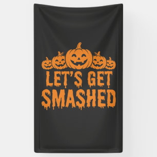 Halloween Lets Get Smashed Pumpkin Banner