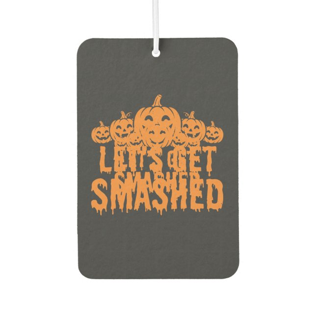 Halloween Lets Get Smashed Pumpkin Car Air Freshener (Front)