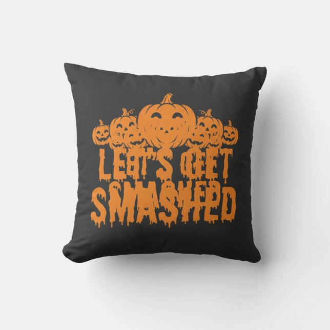 Halloween Lets Get Smashed Pumpkin Cushion (Front)