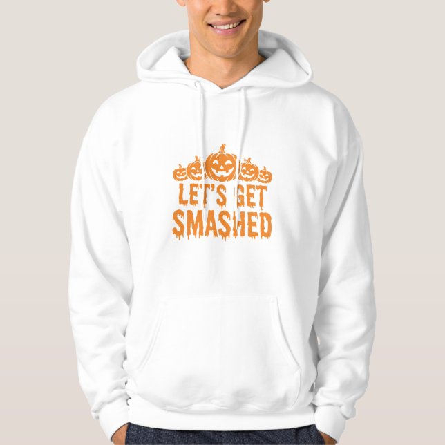 Halloween Lets Get Smashed Pumpkin Hoodie (Front)