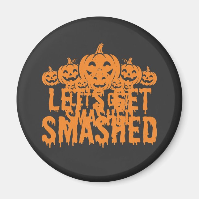 Halloween Lets Get Smashed Pumpkin Magnet (Front)