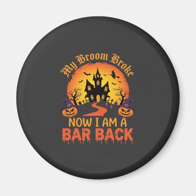 Halloween My Broom Broke Bar Back Witch Magnet (Front)