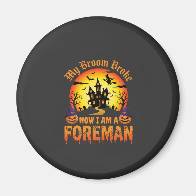 Halloween My Broom Broke Foreman Witch Magnet (Front)