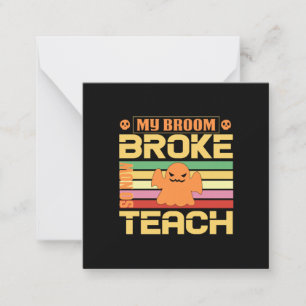 Halloween My Broom Broke So Now Teach Birthday Card