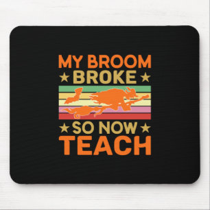 Halloween My Broom Broke So Now Teach Birthday Mouse Pad