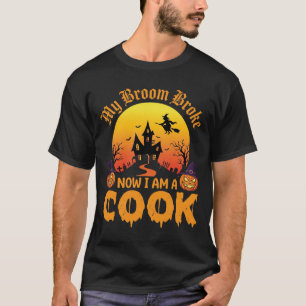 Halloween My Broom Broke Witch Cook T-Shirt