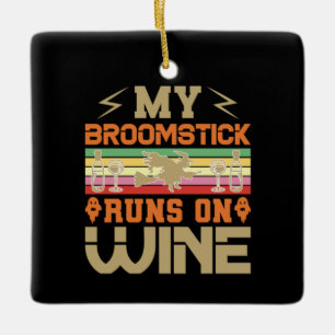 Halloween My Broomstick Runs On Wine Birthday Ceramic Ornament