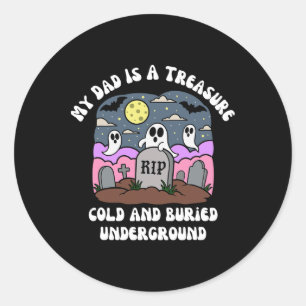 Halloween My Dad Is A Treasure Rip Cold Undergroun Classic Round Sticker