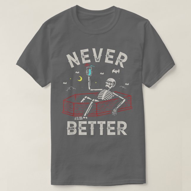 Halloween Never Better Skeleton Drinking On The Be T-Shirt (Design Front)