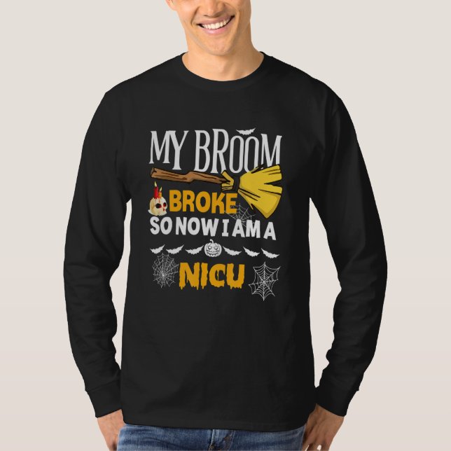 Halloween Nicu   My Broom Broke So Now I'm A Nicu T-Shirt (Front)