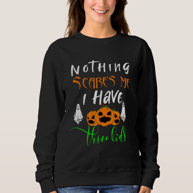 Halloween Nothing Scares Me I Have Three Kids Sweatshirt (Front)