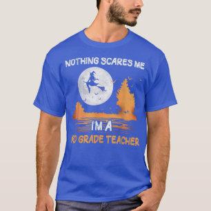 Halloween Nothing Scares Me I'm A 3rd Grade Teache T-Shirt