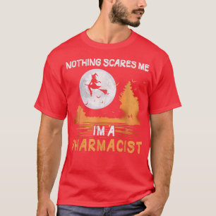 Halloween Nothing Scares Me I'm A Pharmacist Women T-Shirt
