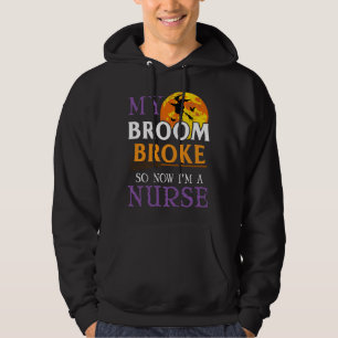 Halloween Nurse My Broom Broke So Now I m A Nurse Hoodie