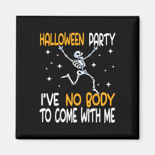 Halloween Party I've No Body To Come With Me Skele Magnet