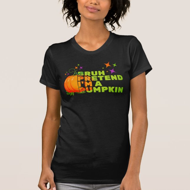 Halloween PRETEND I'M A PUMPKIN Fall T-Shirt (Front)