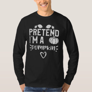 Halloween Pretend I'm A Pumpkin Pumpkin Sayings T-Shirt