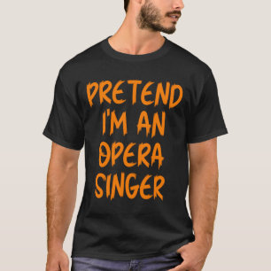 Halloween Pretend Im An Opera Singer Costume Lazy  T-Shirt