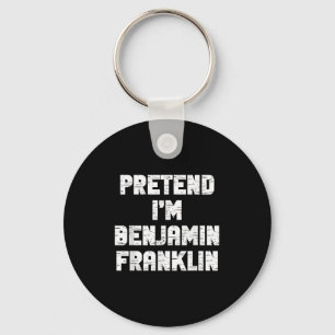 Halloween Pretend I'm Benjamin Franklin Costume La Key Ring