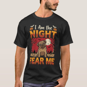 Halloween Pug I Am the Night Fear Me T-Shirt