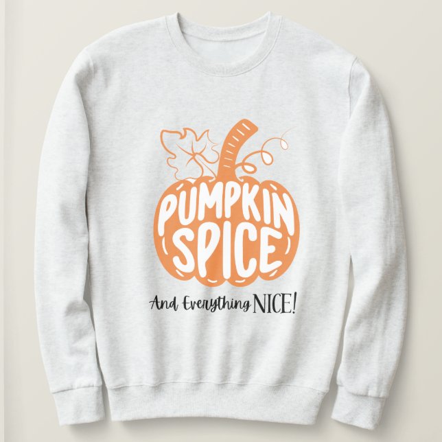 Halloween Pumpkin Spice & Everything Nice Sweatshirt (Design Front)