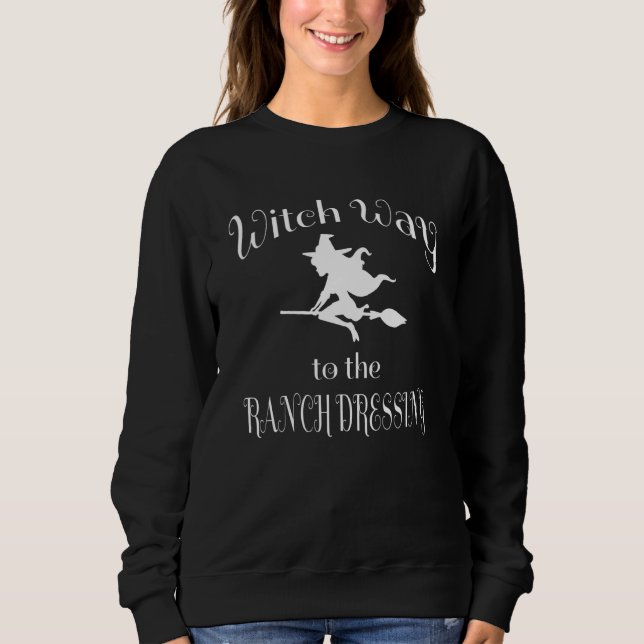 Halloween Pun Witch Way To The Ranch Dressing Sweatshirt (Front)