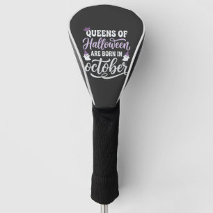 Halloween Queens Born in October Birthday Golf Head Cover