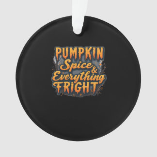 Halloween Quote Pumpkin Spice & Everything Fright Ornament