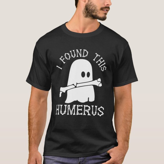 Halloween Shirt I Found This Humerus Ghost (Front)