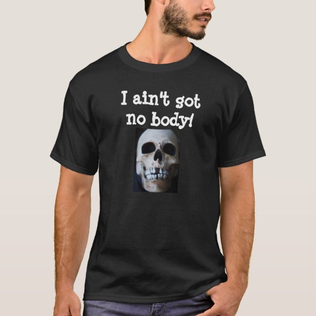 HALLOWEEN SKELETON GOT NO BODY  joke tee (Front)