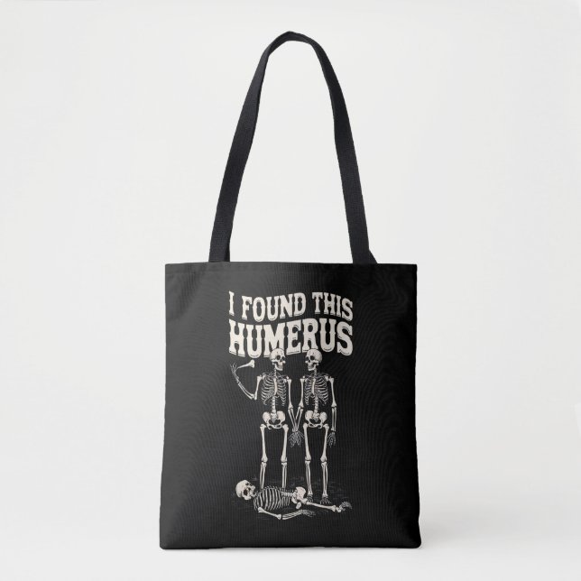 Halloween Skeleton I Found Humerus Funny Costume Tote Bag (Front)