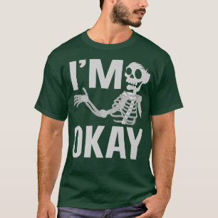 Halloween Skeleton Im Okay Dead Broken Bones T-Shirt