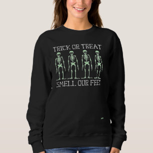 HALLOWEEN SKELETONS TRICK OR TREAT SMELL OUR FEET SWEATSHIRT