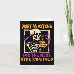 Halloween Sourdough King Waiting For Next Stretch Card