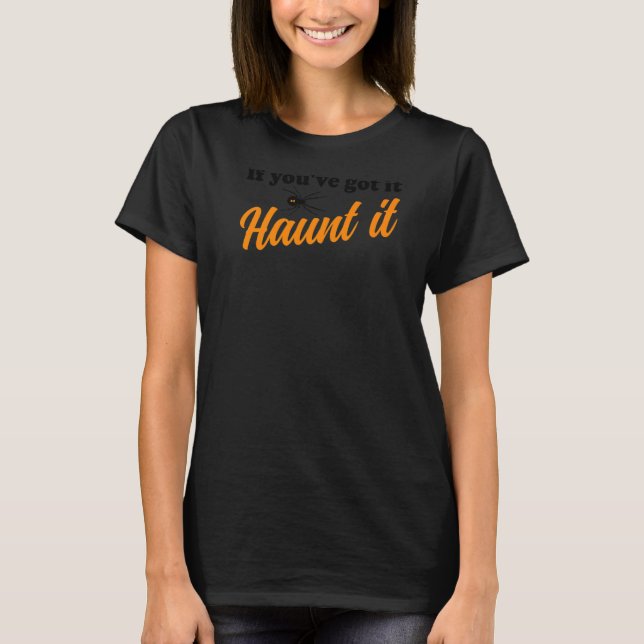 Halloween Spider If You've Got It Haunt It Black W T-Shirt (Front)