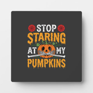 Halloween Stop Staring at My Pumpkins Design (2) Plaque