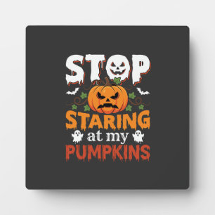 Halloween Stop Staring at My Pumpkins Plaque