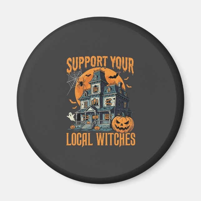 Halloween Support Your Local Witches Haunted House Magnet (Front)