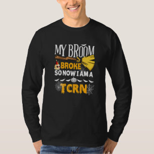Halloween Tcrn My Broom Broke So Now I'm A Tcrn T-Shirt