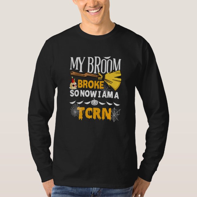 Halloween Tcrn  My Broom Broke So Now I'm A Tcrn T-Shirt (Front)