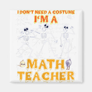 Halloween Tea I Don't Need A Costume I'm A Math Te Magnet