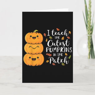 Halloween Teacher I Teach The Cutest Pumpkins In T Card